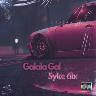 Galala Gal (feat. Syke 6ix & Darile)