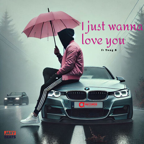 I Just Wanna Love You ft. Yung B | Boomplay Music