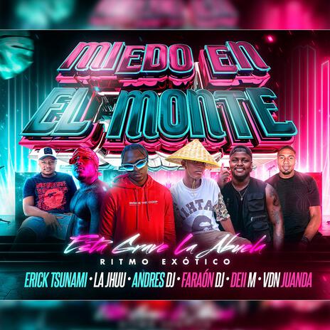 MIEDO EN EL MONTE (ESTA GRAVE LA ABUELA) (Version 2 REMIX) ft. ERICK TSUNAMI, FARAON DJ, VDN JUANDA, LA JHUU & DEII M | Boomplay Music