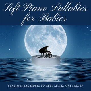 Soft Piano Lullabies for Babies: Sentimental Music to Help Little Ones Sleep