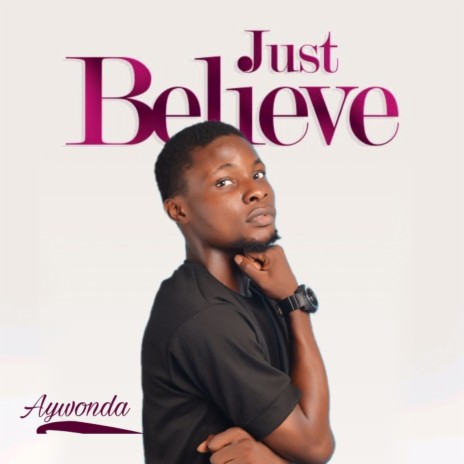 Just Believe | Boomplay Music