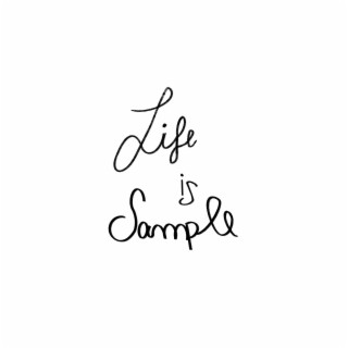 Life is Sample