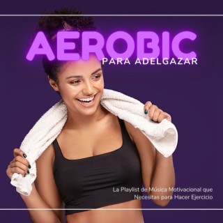 Aerobic para Adelgazar: La Playlist de Música Motivacional que Necesitas para Hacer Ejercicio