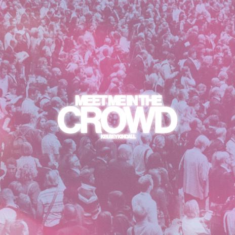 Meet Me in the Crowd | Boomplay Music