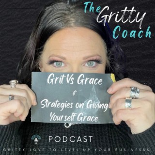 E23 // Grit Vs Grace with 8 Strategies on How to Give Yourself Grace