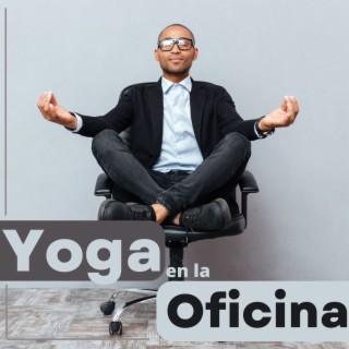 Yoga en La Oficina: Música para Posturas de Yoga Fáciles y Yoga en Silla en el Trabajo o Estudiando para Liberar la Tensión de Espalda