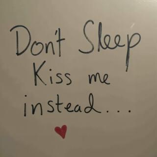 Don't Sleep, Kiss Me Instead