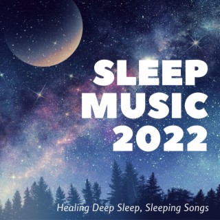 Sleep Music 2022: Healing Deep Sleep, Sleeping Songs