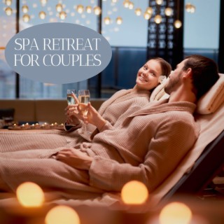 Spa Retreat for Couples: Sweet and Quiet Songs for Massage, Spa Treatments for Two, Body Massage, Sauna & Turkish Bath