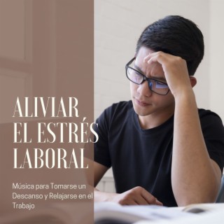 Aliviar el Estrés Laboral: Música para Tomarse un Descanso y Relajarse en el Trabajo