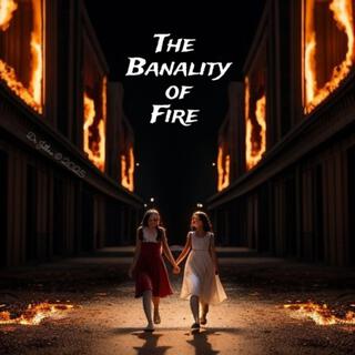 The Banality of Fire III