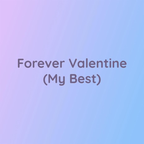 Forever Valentine (My Best) | Boomplay Music