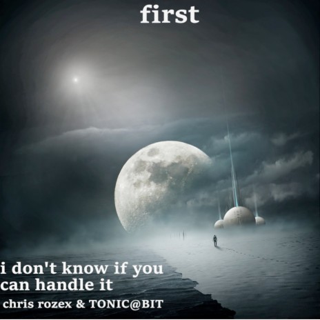 First (I Don't Know If You Can Handle It) ft. TONIC@BIT | Boomplay Music