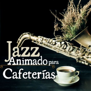 Jazz Animado para Cafeterías: Música Jazz Atractiva para Ambiente de Cafetería, Restaurante y Hotel