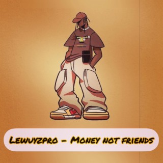 Money not friends lyrics | Boomplay Music