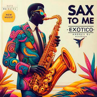 Sax to me (Exotico)