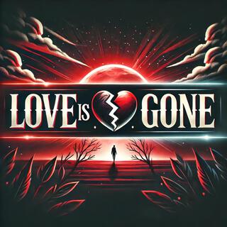 Love Is Gone