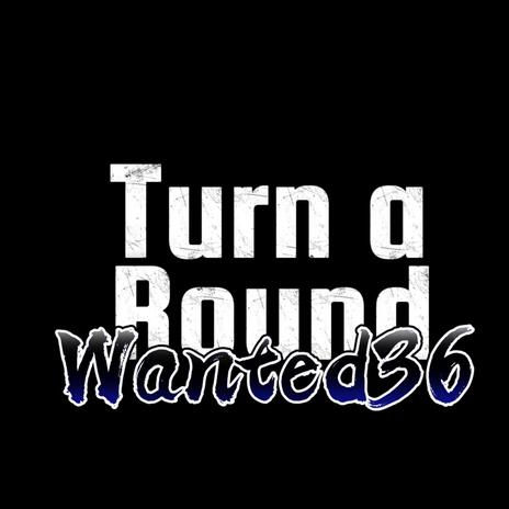 Turn a Round ft. Wanted36, Indegobeats & Wantedbeats36 | Boomplay Music