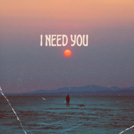 I Need You | Boomplay Music