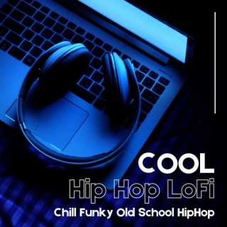 Cool Hip Hop LoFi: Chill Funky Old School HipHop