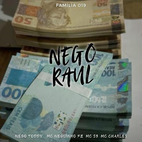 NEGO RAUL ft. FAMILIA 019, NEGO TODDY, MC NEGUINHO FZ & MC CHARLES | Boomplay Music