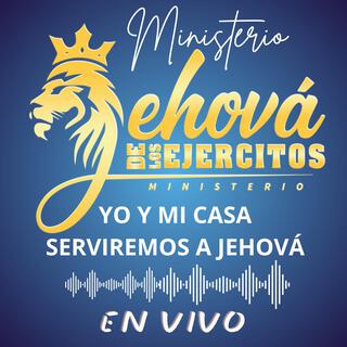 Yo y Mi Casa Serviremos a Jehová - Ministerio JEHOVÁ DE LOS EJERCITOS