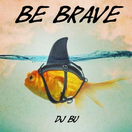 Be Brave | Boomplay Music