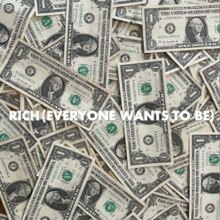 RICH (EVERYONE WANTS TO BE) | Boomplay Music