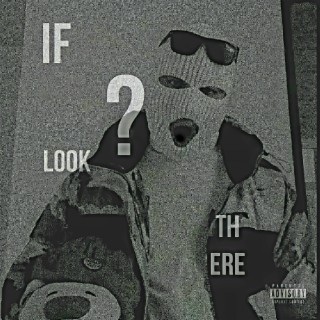 IF LOOK THERE?