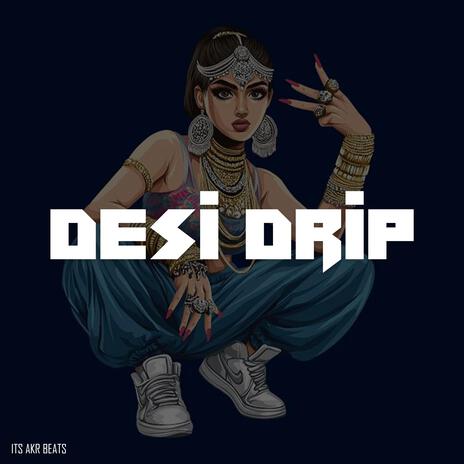 Desi Drip | Boomplay Music