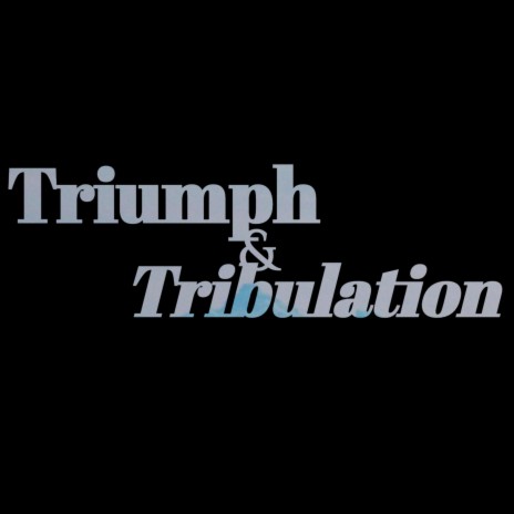 Triumph & Tribulation | Boomplay Music