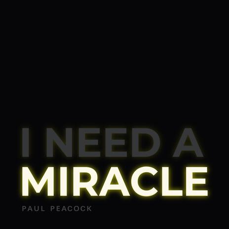 I Need A Miracle | Boomplay Music