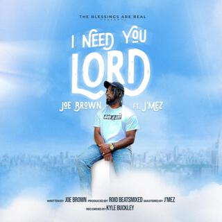 I Need You Lord