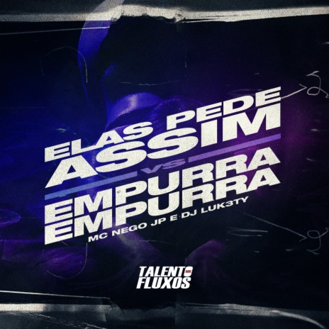 ELAS PEDE ASSIM VS EMPURRA EMPURRA ft. Dj Luk3ty & MC Nego JP | Boomplay Music