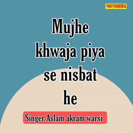 Mujhe Khwaja Piya Se Nisbat He | Boomplay Music