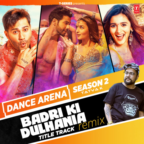 Badri Ki Dulhania Title Track Remix (From Dance Arena Season 2) ft. Neha Kakkar, Monali Thakur, Ikka & Tatva K | Boomplay Music