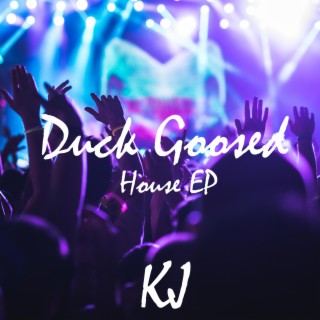 Duck Goosed (House EP)
