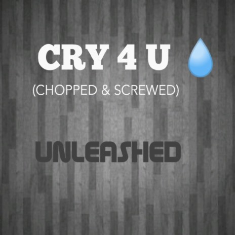 CRY 4 U (CHOPPED & SCREWED)