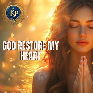 God restore my heart