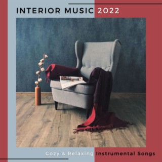 Interior Music 2022: Cozy & Relaxing Instrumental Songs