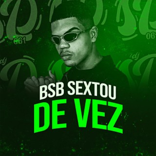 BSB SEXTOU DE VEZ