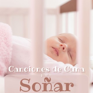 Canciones de Cunas para Soñar: Música Dulce para Cuidar a los Bebitos Mientras Duermen