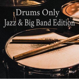 Drums Only - Jazz And Big Band Edition