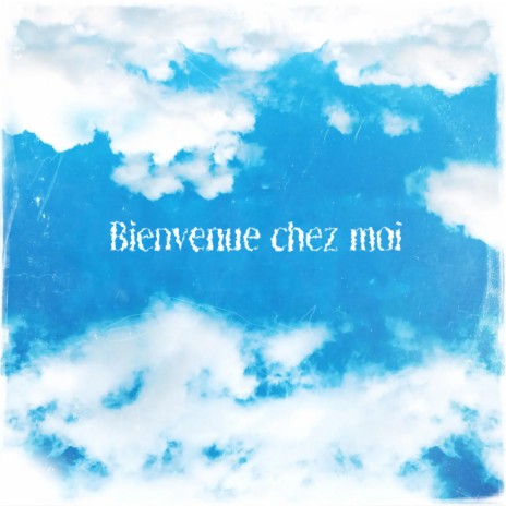 Bienvenue chez moi | Boomplay Music