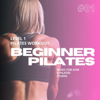 Beginner Pilates: Level 1 Pilates Workout Background Music for Gym & Pilates Studio