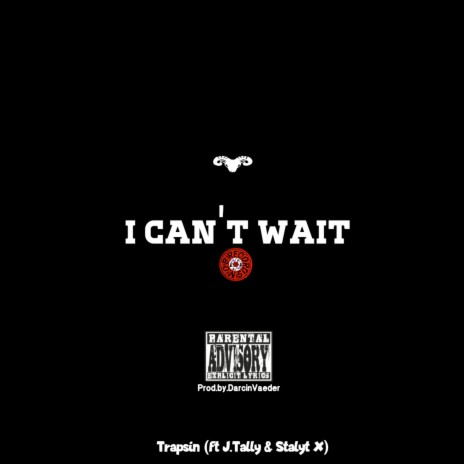 I Can't Wait ft. Trapsin, J.Tally & Stalyt X | Boomplay Music