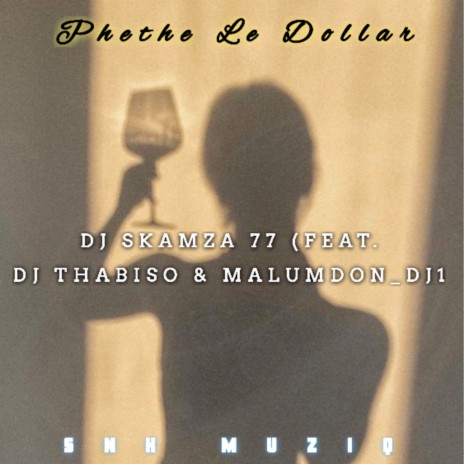 Phethe Le Dollar ft. Dj Thabiso & Malumdon_dj1 | Boomplay Music