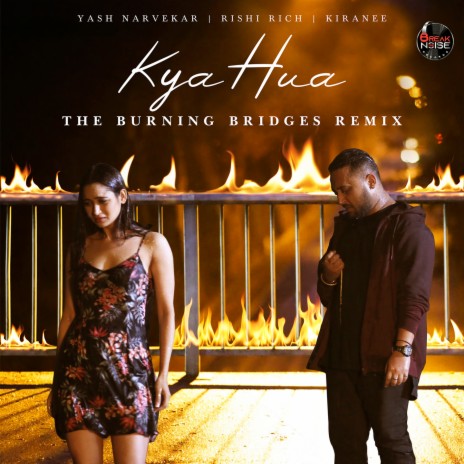 Kya Hua - The Burning Bridges (Remix Version) ft. Rishi Rich & Kiranee | Boomplay Music