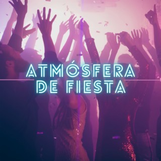 Atmósfera de Fiesta: Música para Gozar y Bailar a Ritmo en Fiesta de Noche y de Día