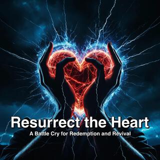 Resurrect the Heart